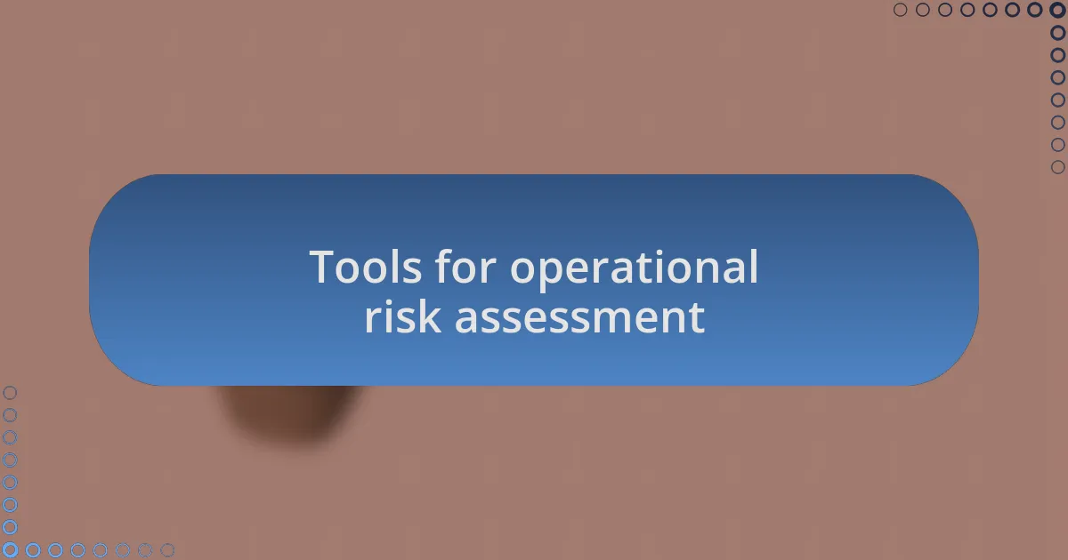 Tools for operational risk assessment