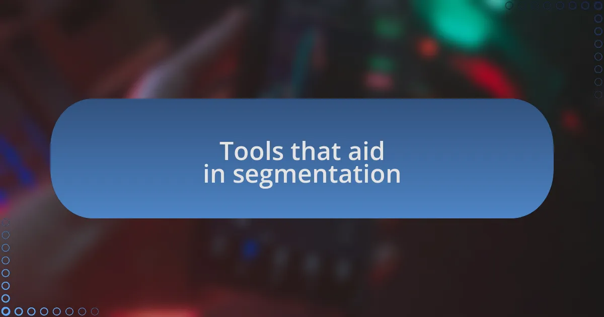 Tools that aid in segmentation