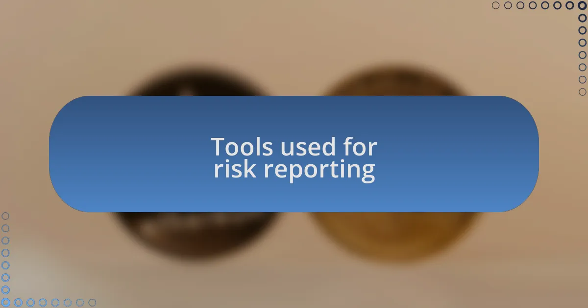 Tools used for risk reporting