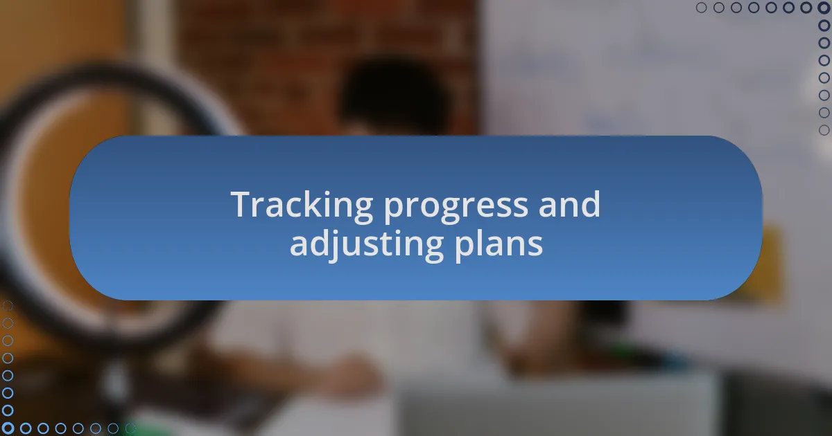 Tracking progress and adjusting plans