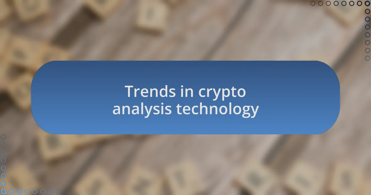 Trends in crypto analysis technology