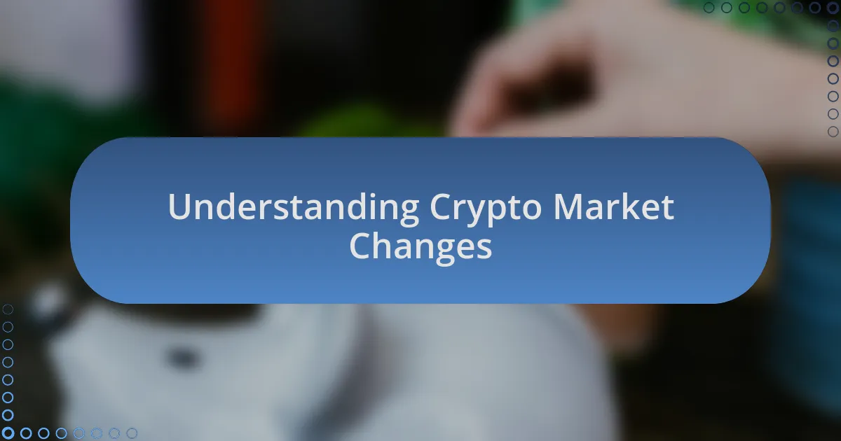 Understanding Crypto Market Changes