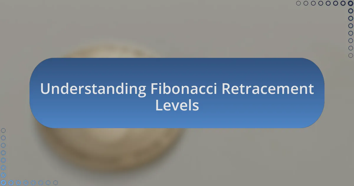 Understanding Fibonacci Retracement Levels
