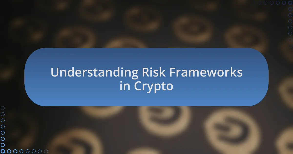 Understanding Risk Frameworks in Crypto