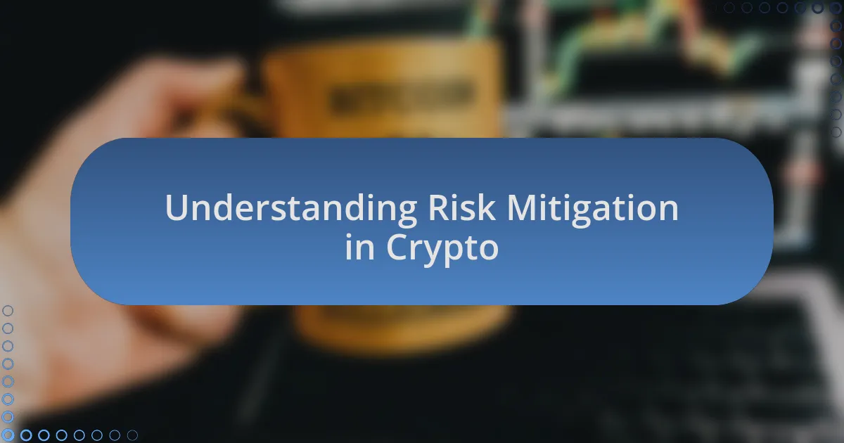 Understanding Risk Mitigation in Crypto