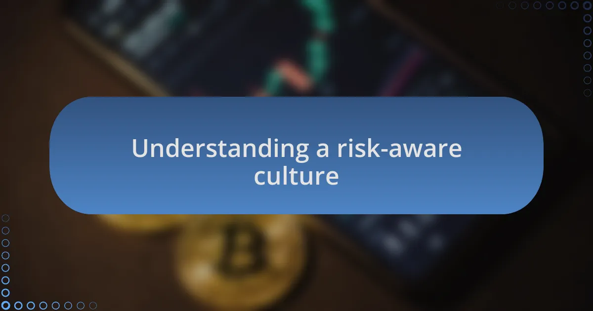Understanding a risk-aware culture