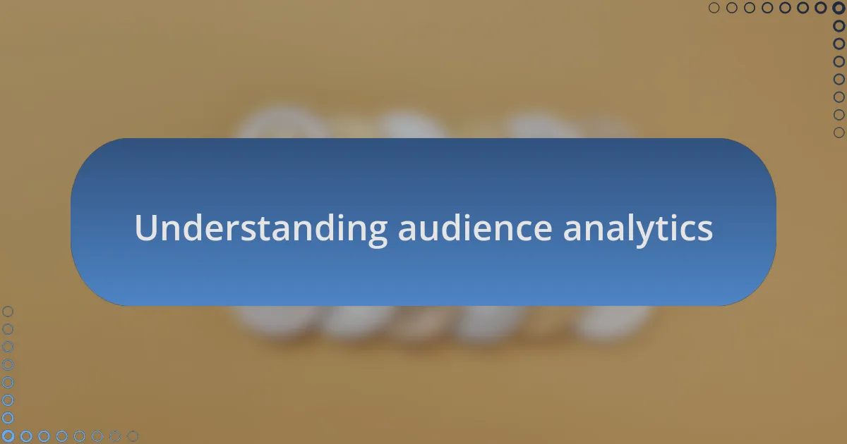Understanding audience analytics