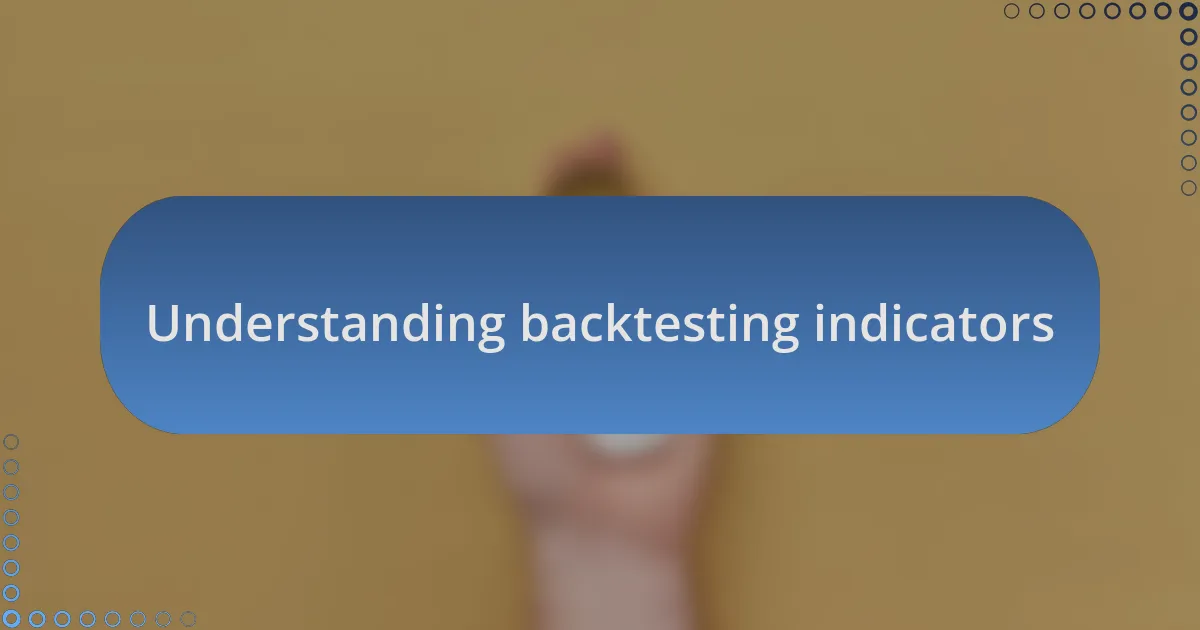 Understanding backtesting indicators