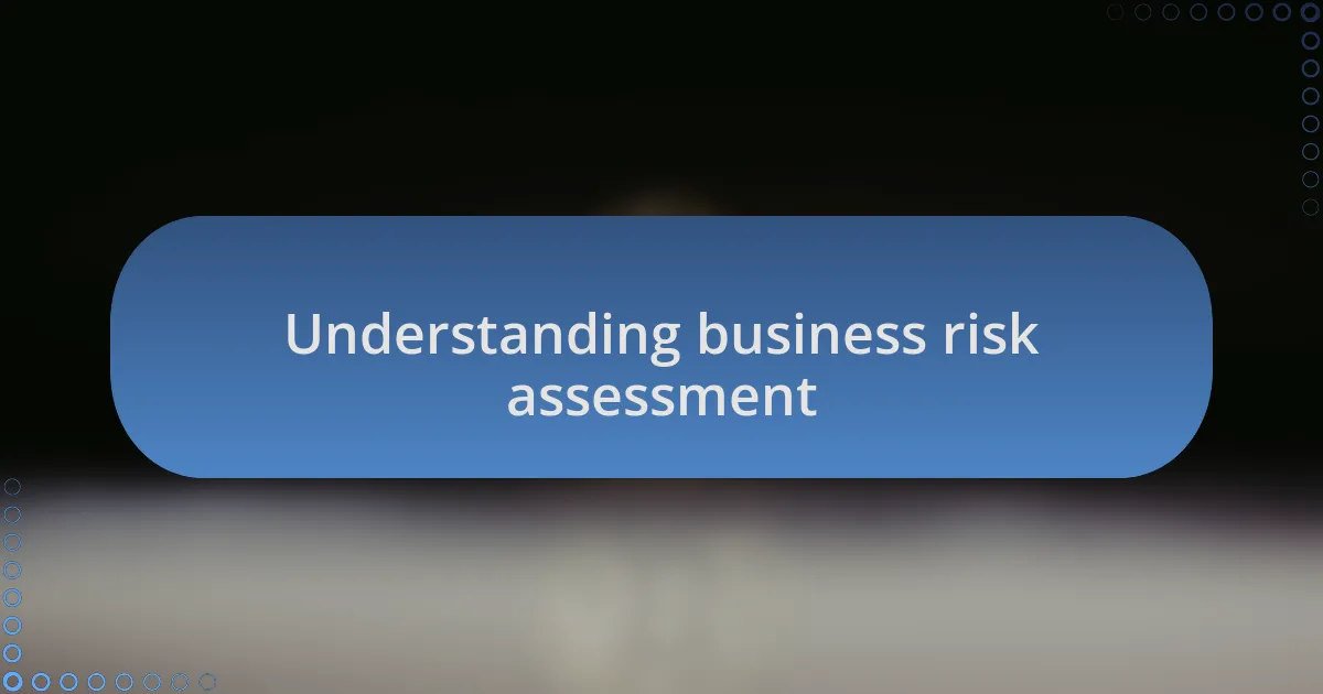 Understanding business risk assessment