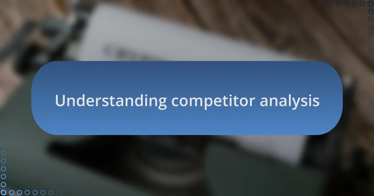 Understanding competitor analysis