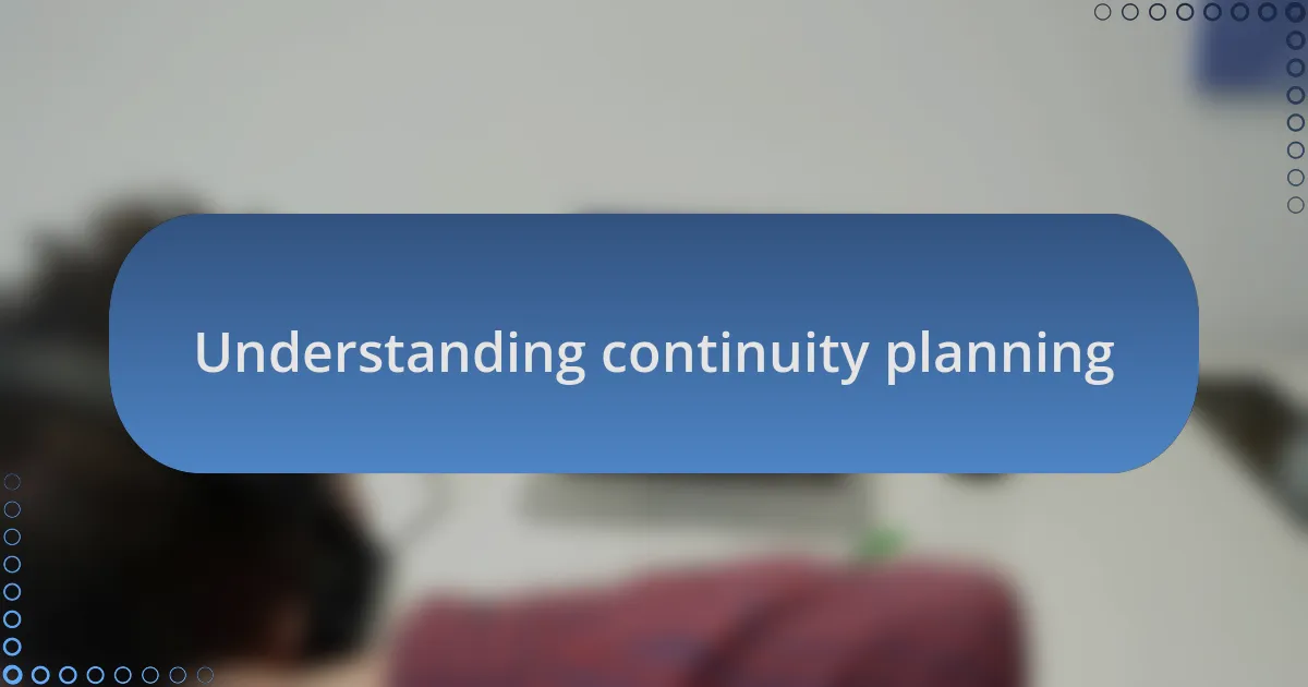 Understanding continuity planning