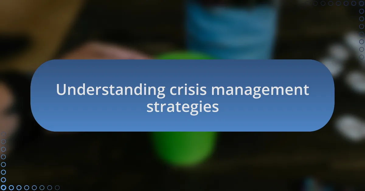 Understanding crisis management strategies