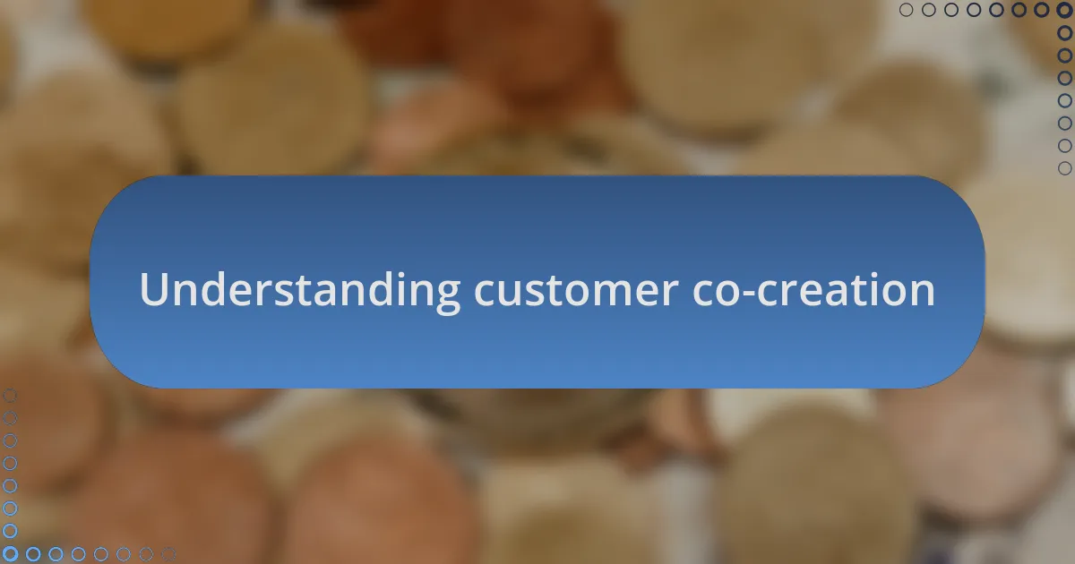 Understanding customer co-creation
