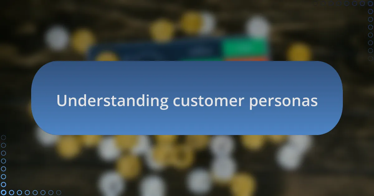 Understanding customer personas