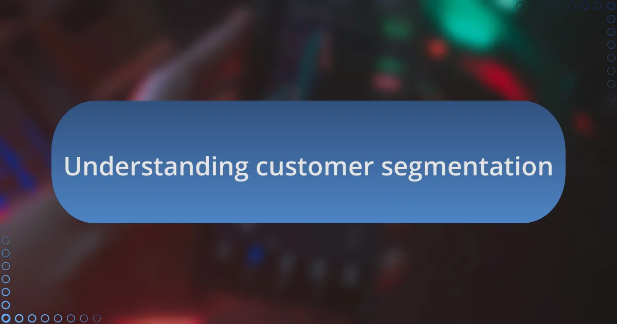 Understanding customer segmentation
