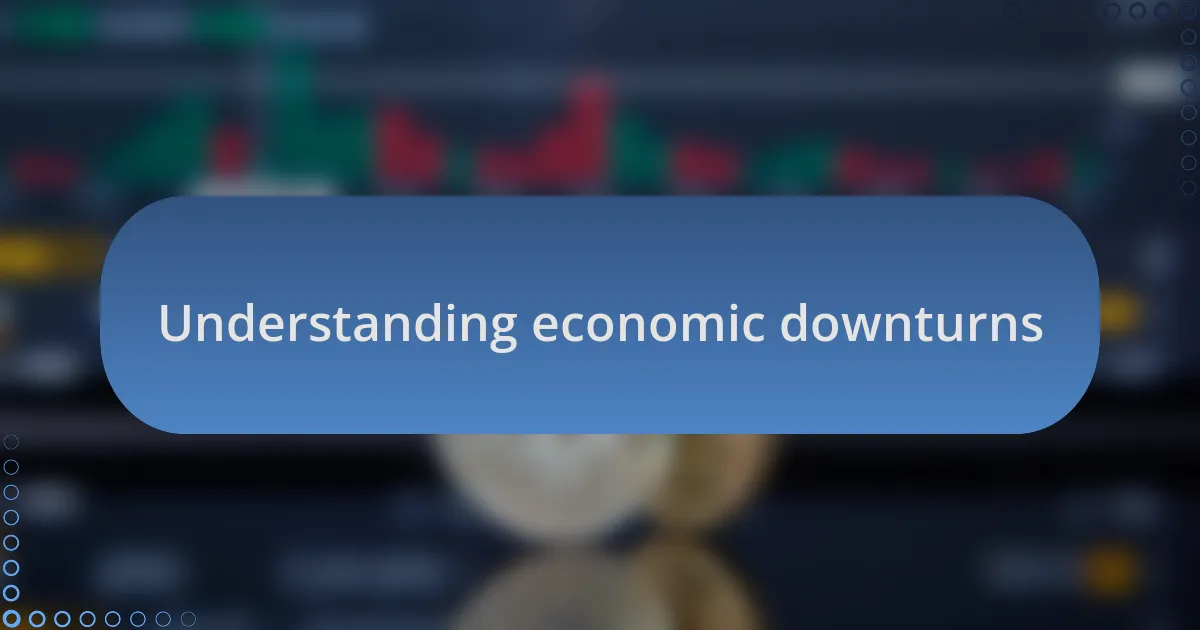 Understanding economic downturns