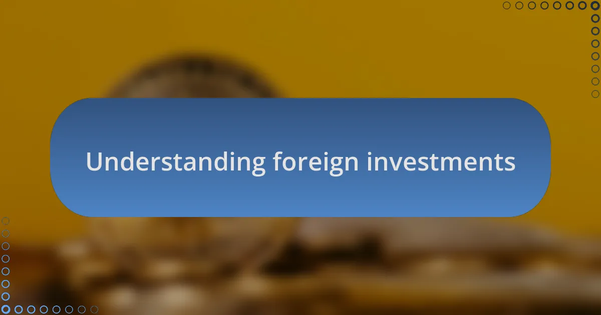 Understanding foreign investments