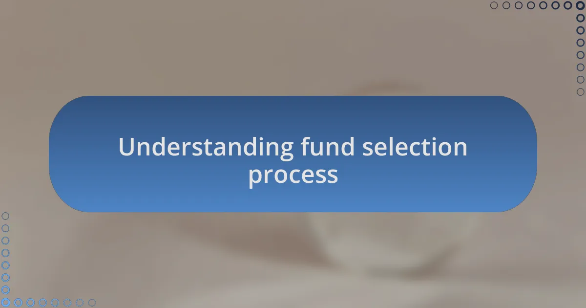 Understanding fund selection process