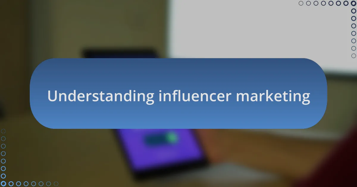 Understanding influencer marketing
