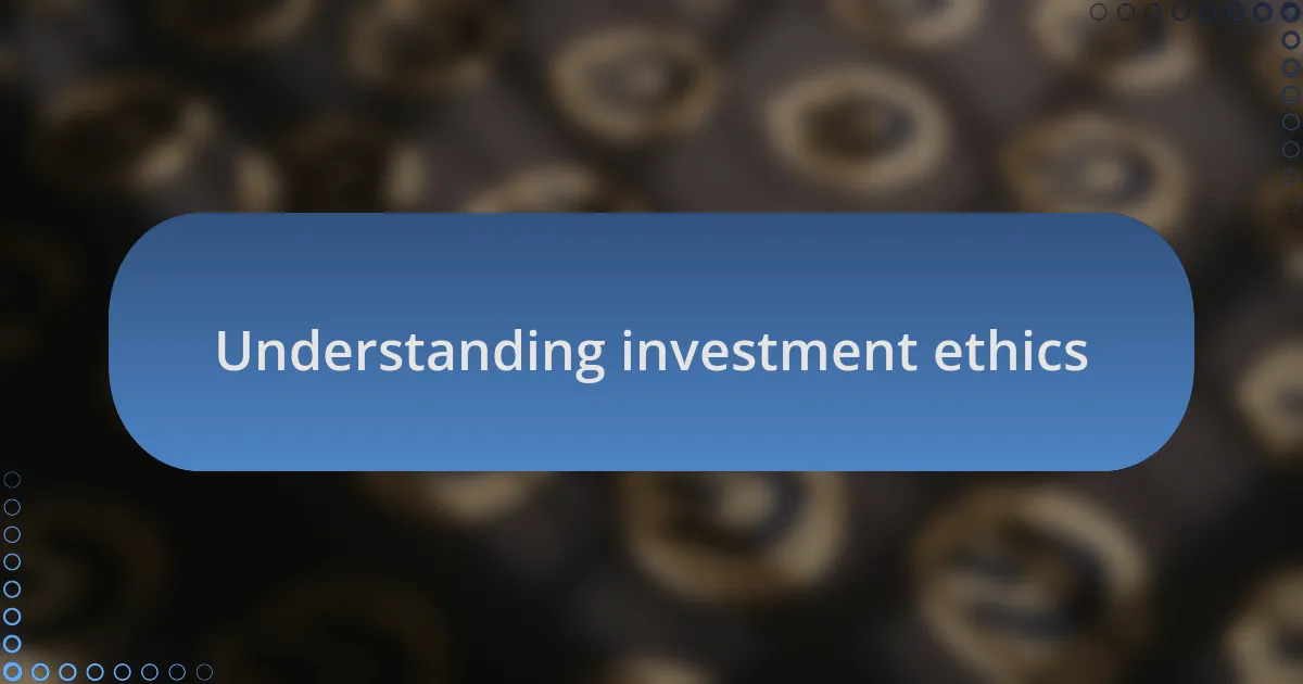 Understanding investment ethics