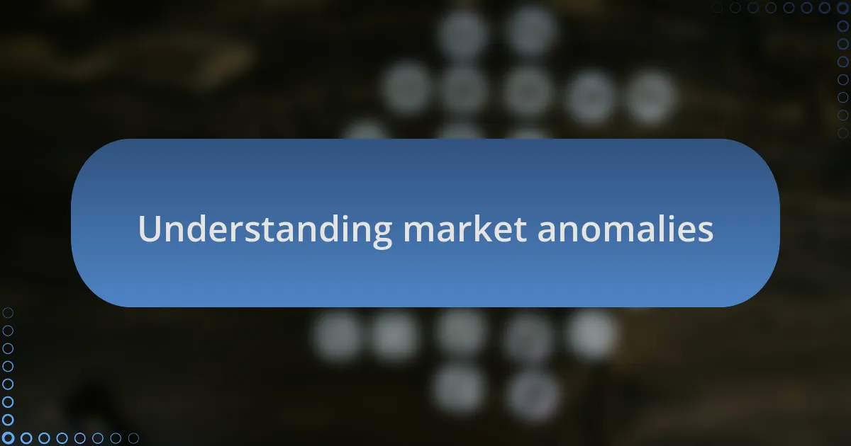 Understanding market anomalies