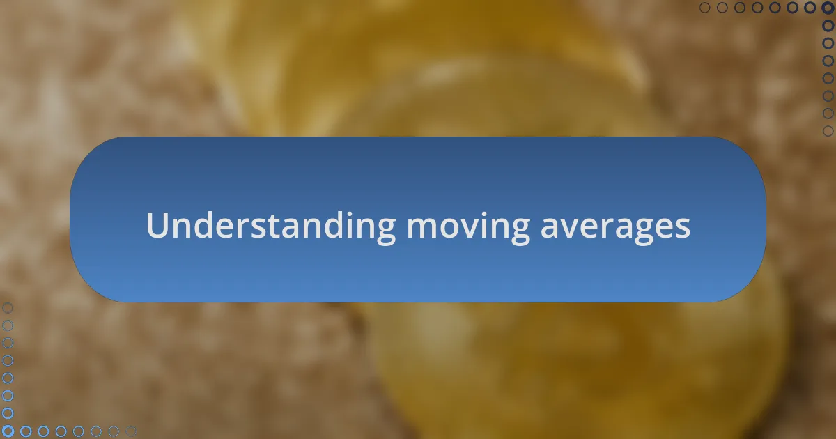 Understanding moving averages