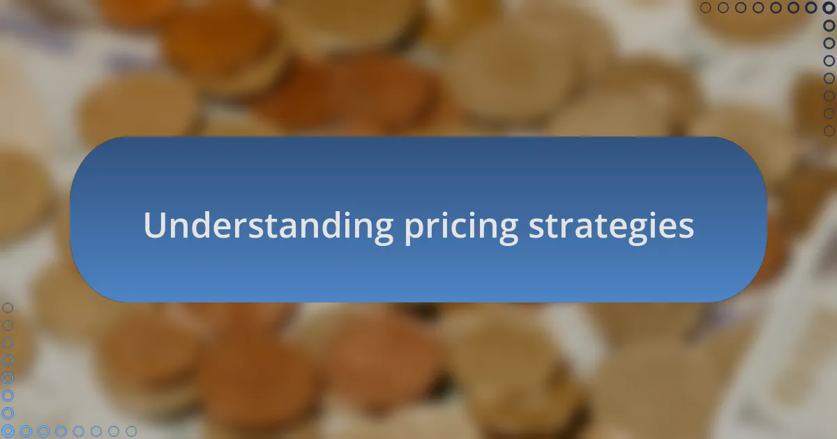 Understanding pricing strategies