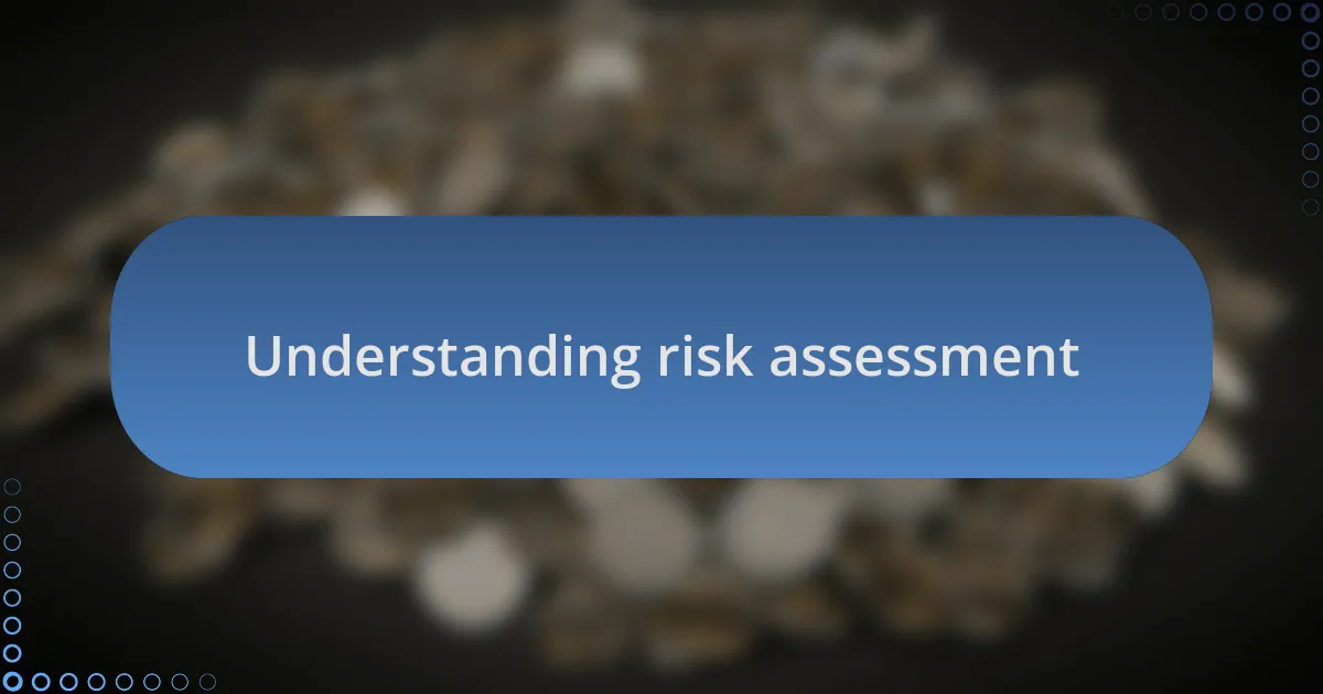 Understanding risk assessment
