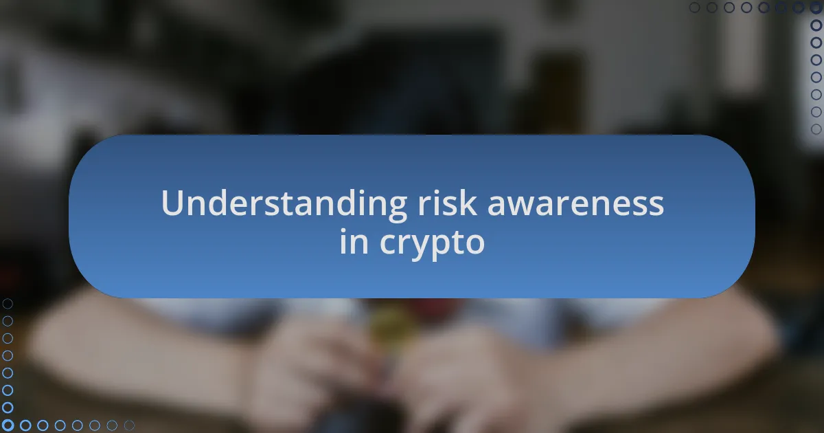 Understanding risk awareness in crypto