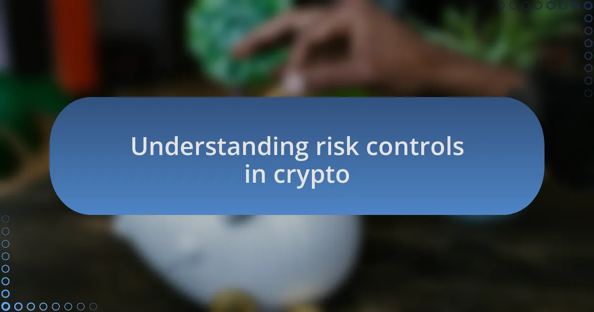 Understanding risk controls in crypto