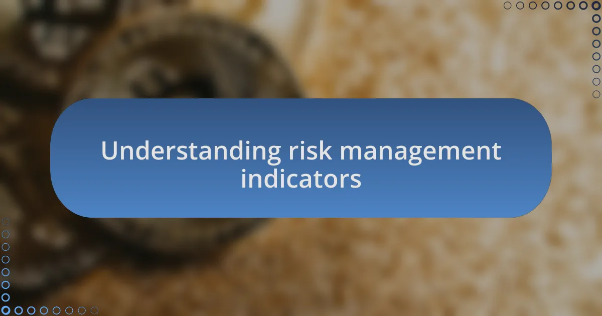 Understanding risk management indicators