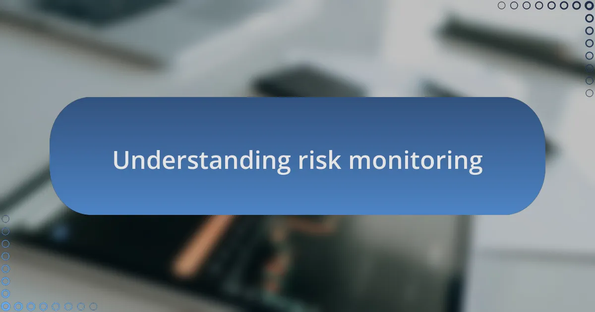 Understanding risk monitoring