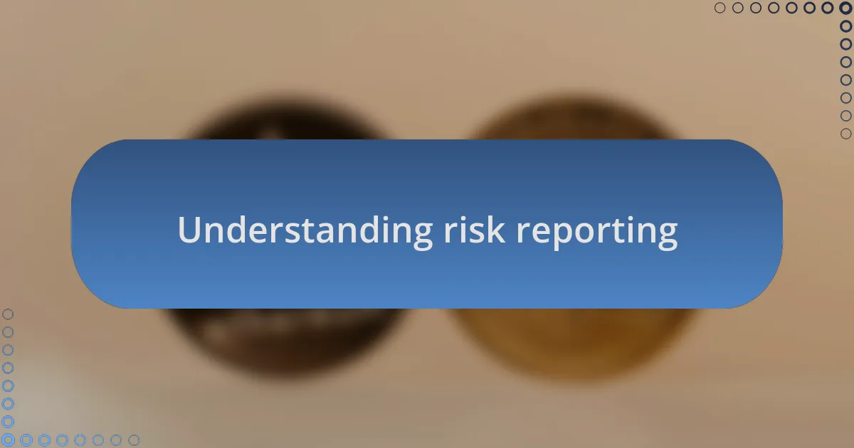 Understanding risk reporting