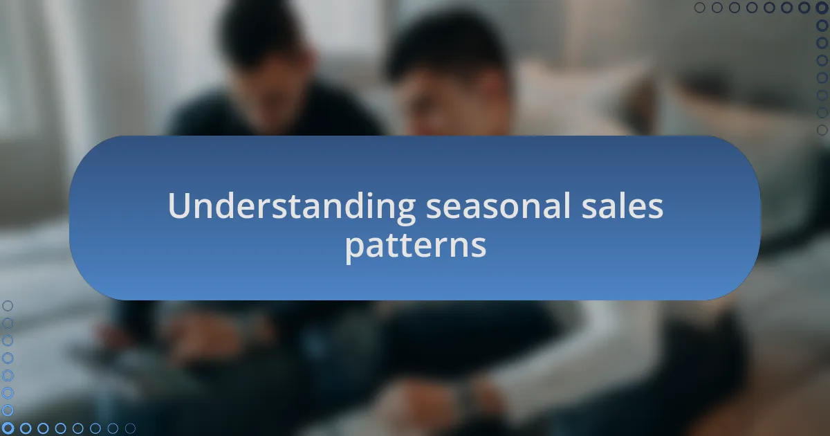 Understanding seasonal sales patterns