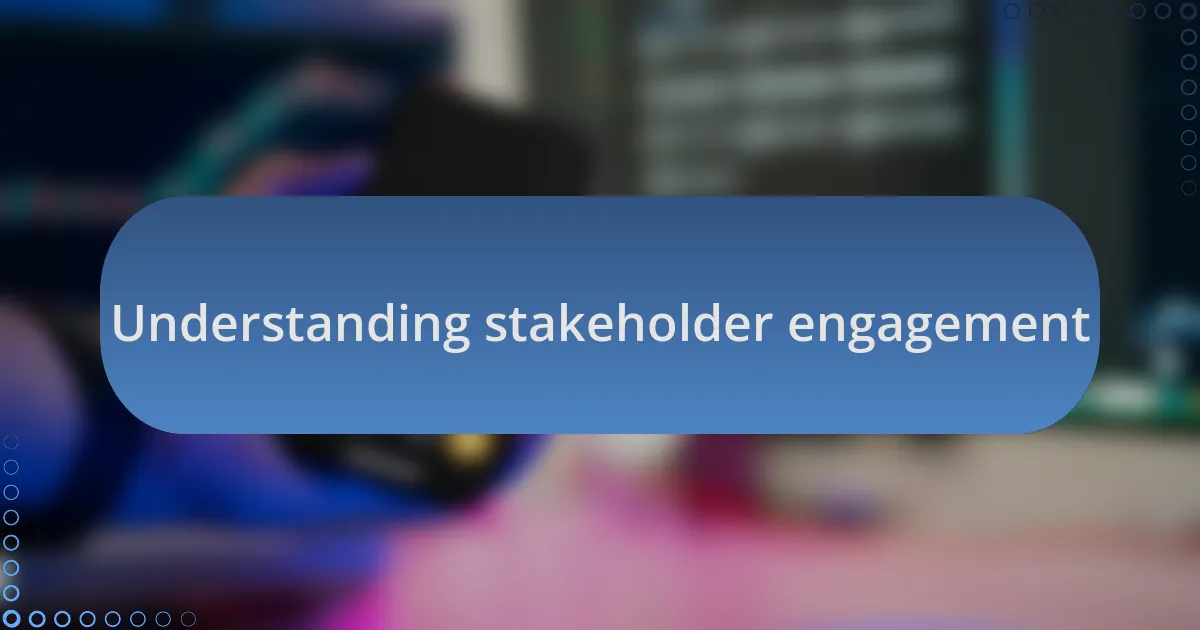 Understanding stakeholder engagement