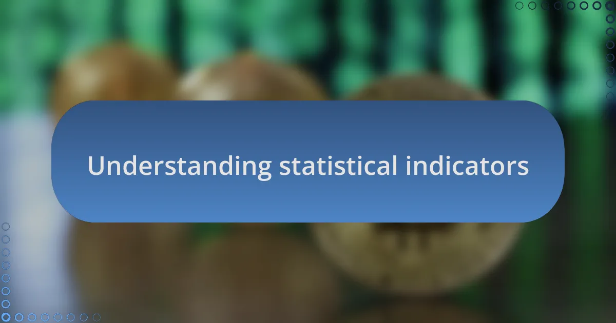 Understanding statistical indicators