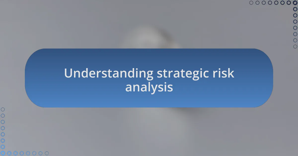 Understanding strategic risk analysis