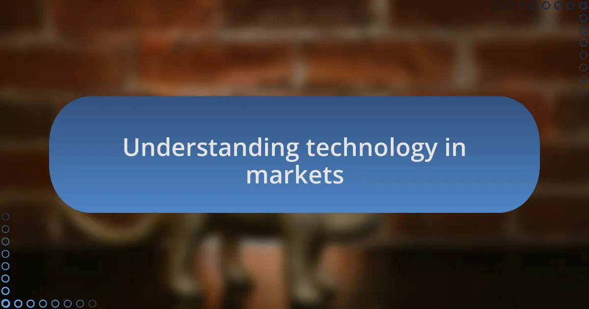 Understanding technology in markets