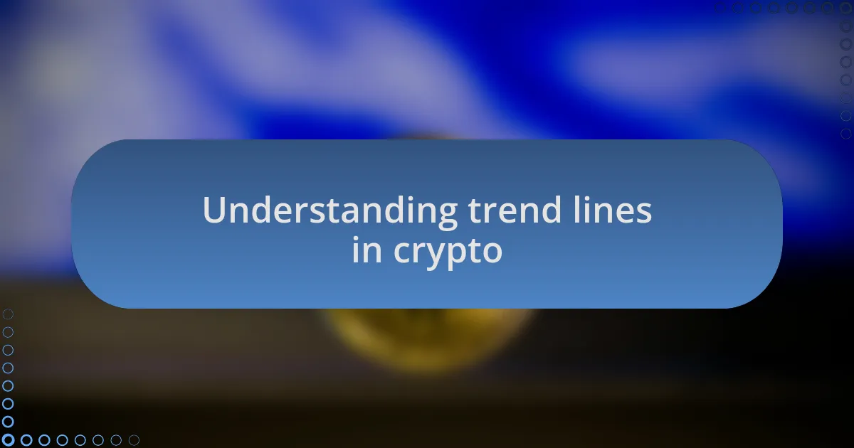 Understanding trend lines in crypto