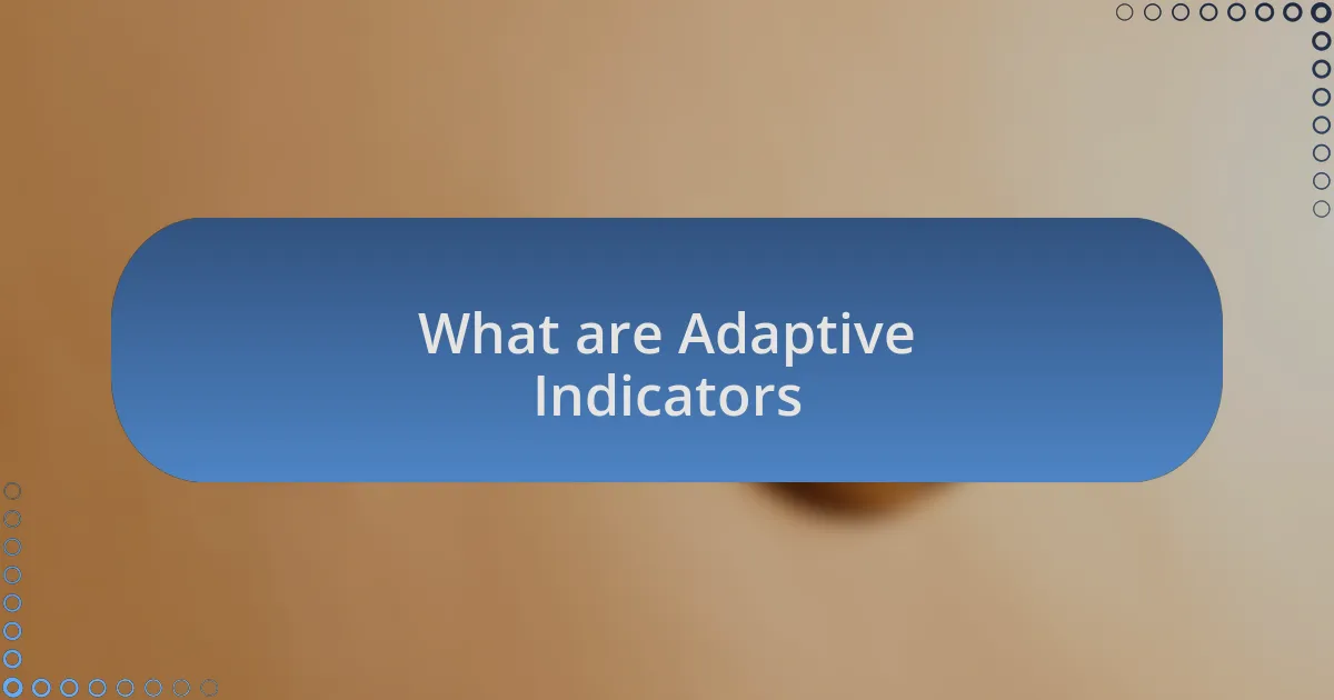What are Adaptive Indicators