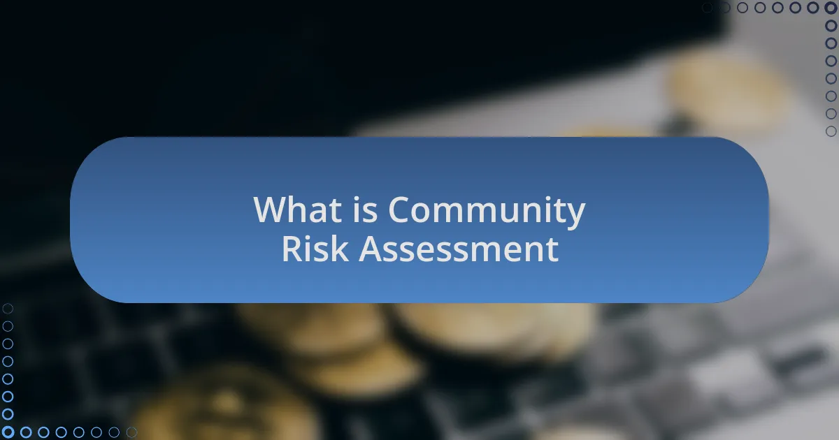 What is Community Risk Assessment
