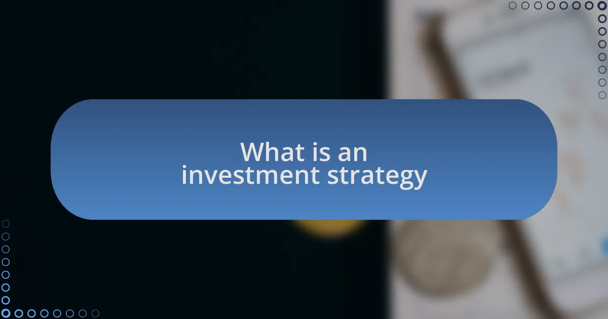 What is an investment strategy