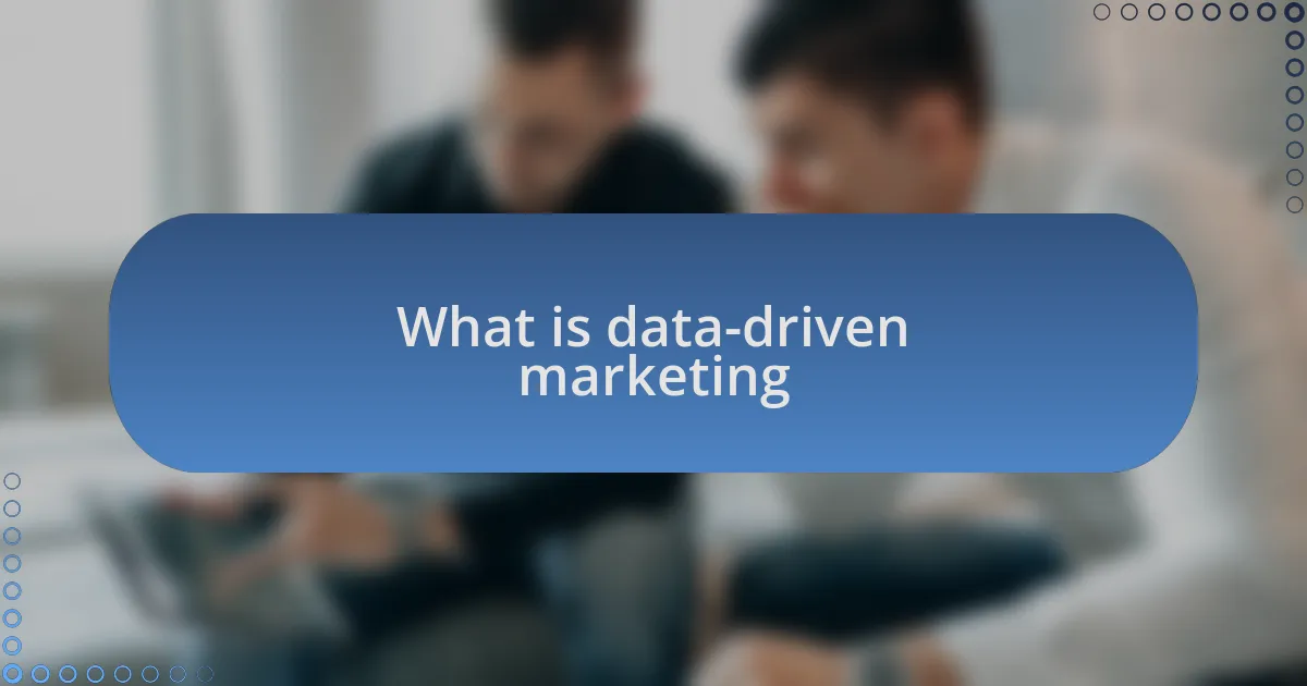 What is data-driven marketing