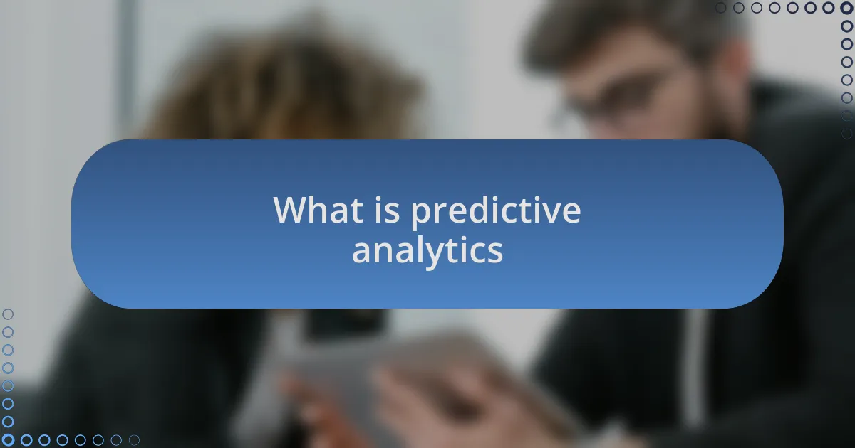 What is predictive analytics